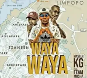 Master KG - Waya Waya ft. Team Mosha